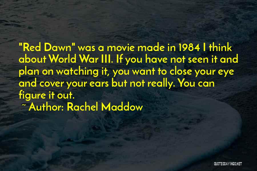 Movie Watching Quotes By Rachel Maddow