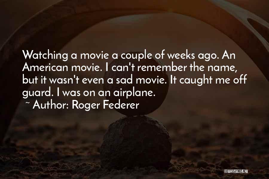 Movie Watching Quotes By Roger Federer