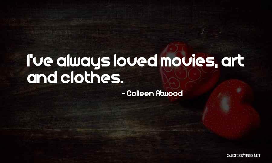 Movies And Art Quotes By Colleen Atwood Movies And Art Quotes By Colleen Atwood