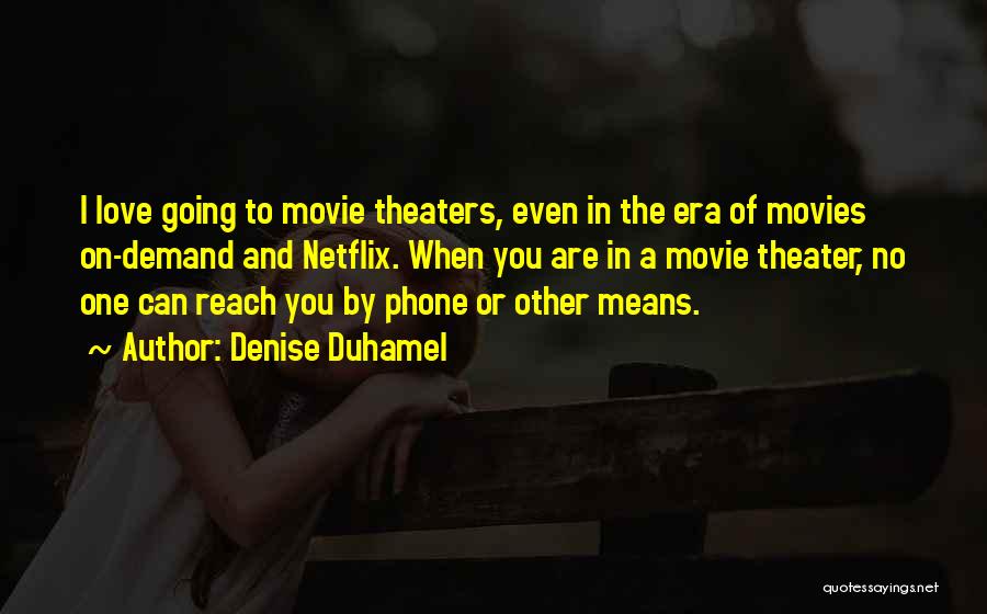 Movies And Love Quotes By Denise Duhamel