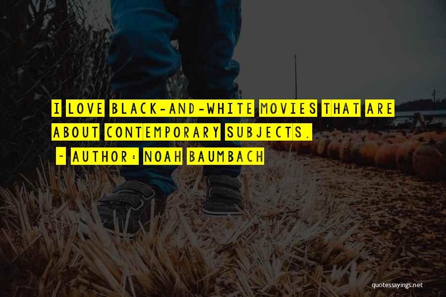 Movies And Love Quotes By Noah Baumbach