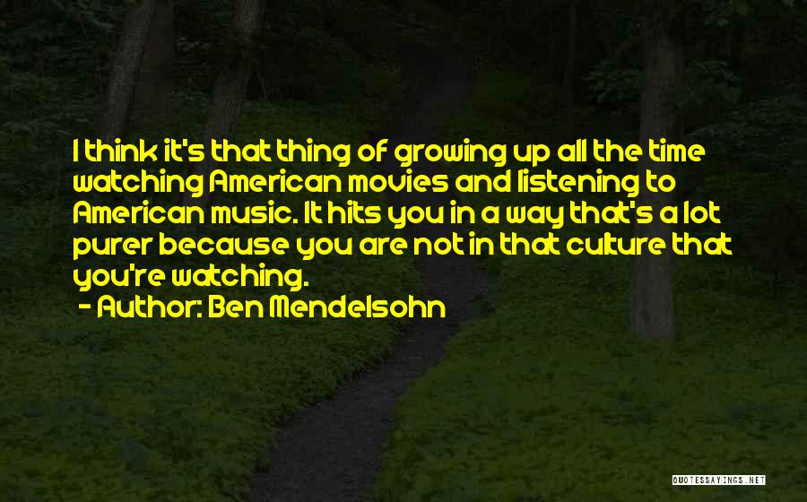 Movies And Music Quotes By Ben Mendelsohn