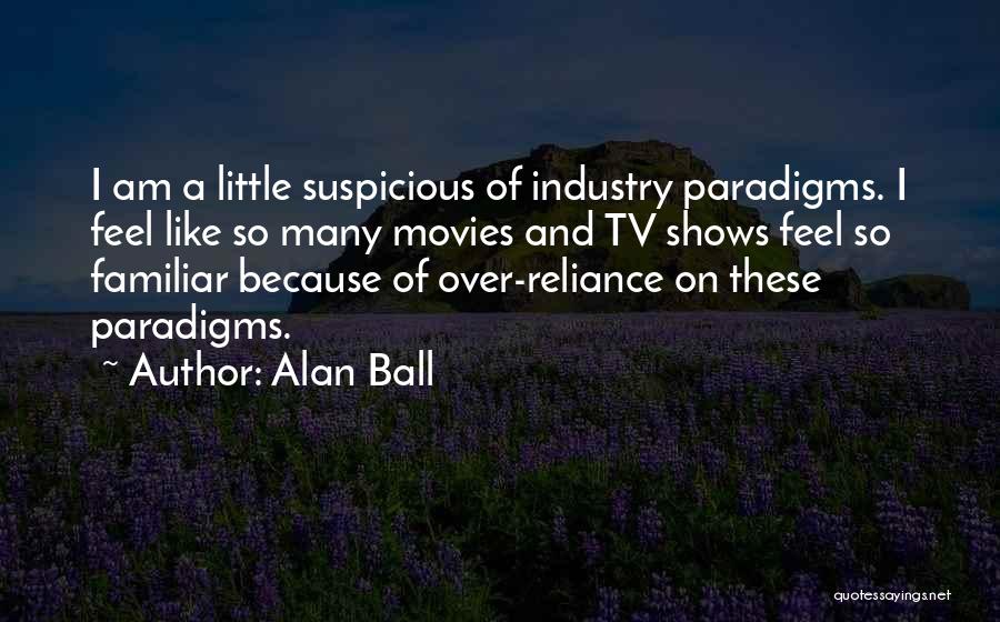 Movies And Tv Shows Quotes By Alan Ball