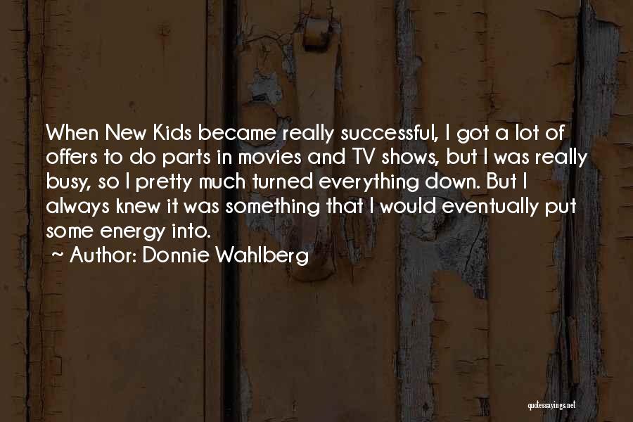 Movies And Tv Shows Quotes By Donnie Wahlberg