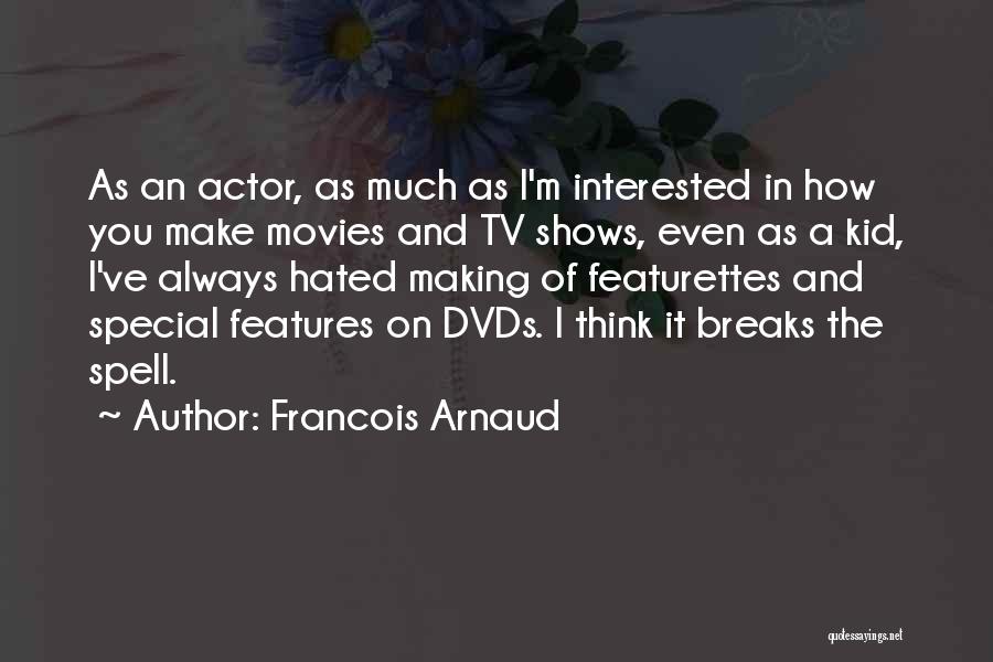 Movies And Tv Shows Quotes By Francois Arnaud