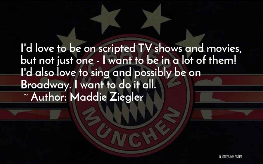 Movies And Tv Shows Quotes By Maddie Ziegler