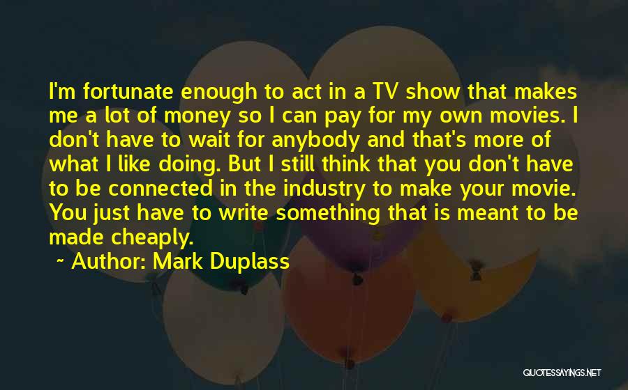 Movies And Tv Shows Quotes By Mark Duplass