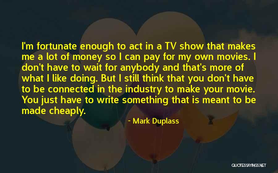 Movies And Tv Shows Quotes By Mark Duplass