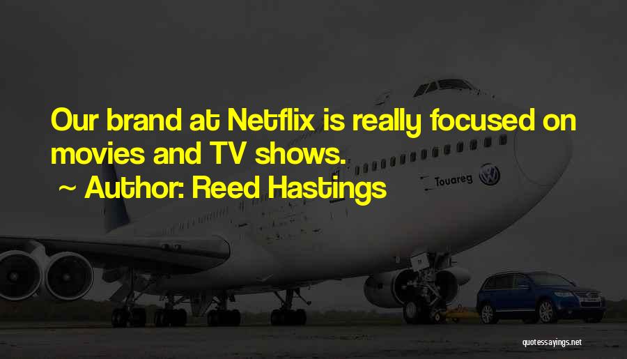 Movies And Tv Shows Quotes By Reed Hastings