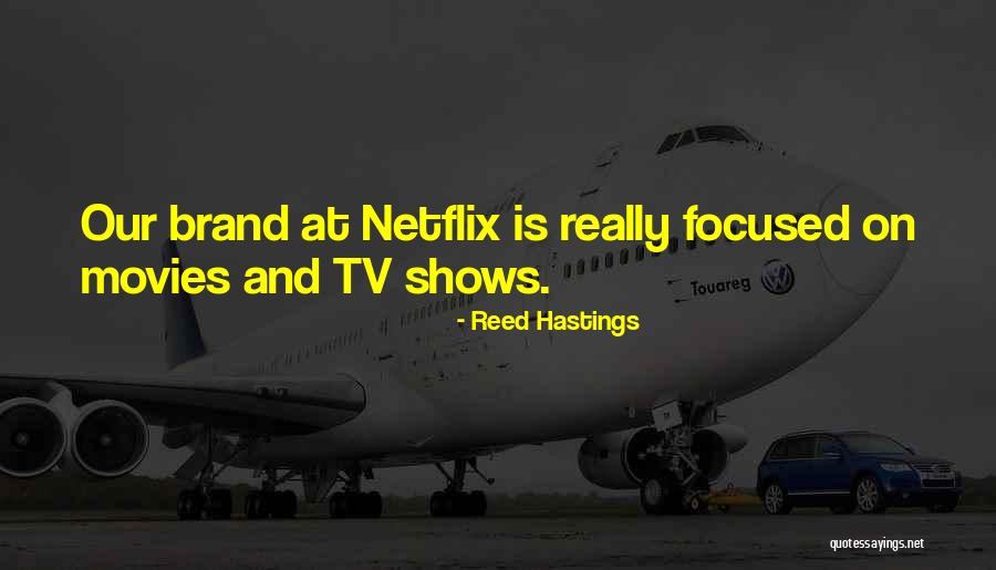 Movies And Tv Shows Quotes By Reed Hastings