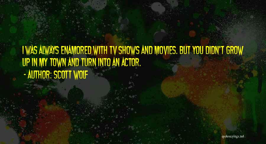 Movies And Tv Shows Quotes By Scott Wolf