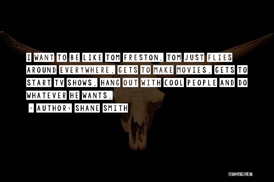 Movies And Tv Shows Quotes By Shane Smith Movies And Tv Shows Quotes By Shane Smith