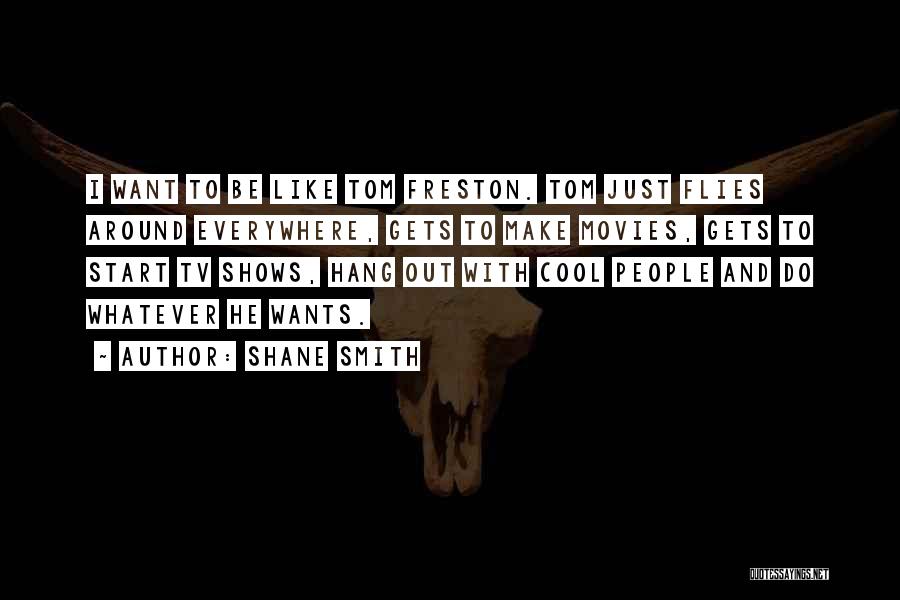 Movies And Tv Shows Quotes By Shane Smith