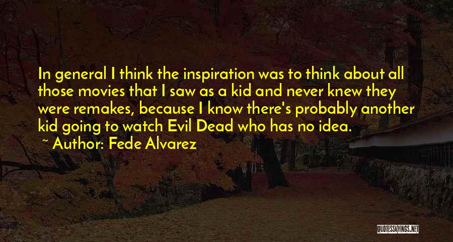 Movies In General Quotes By Fede Alvarez