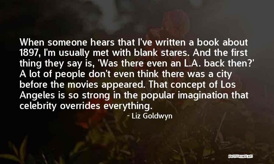 Movies When People Quotes By Liz Goldwyn Movies When People Quotes By Liz Goldwyn