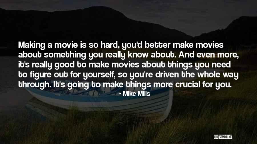 Movies When You Need A Good Quotes By Mike Mills Movies When You Need A Good Quotes By Mike Mills