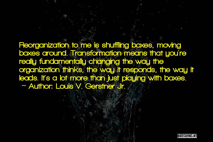 Moving A Lot Quotes By Louis V. Gerstner Jr.