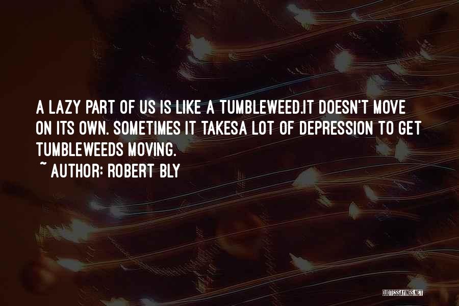 Moving A Lot Quotes By Robert Bly