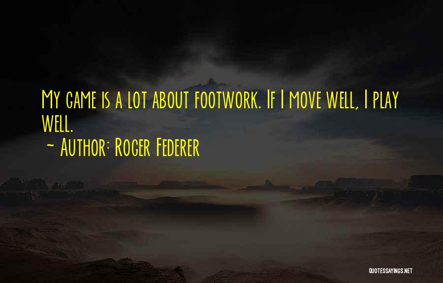 Moving A Lot Quotes By Roger Federer