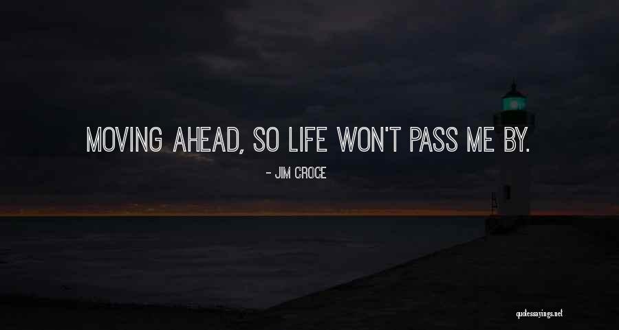 Moving Ahead In Life Quotes By Jim Croce Moving Ahead In Life Quotes By Jim Croce
