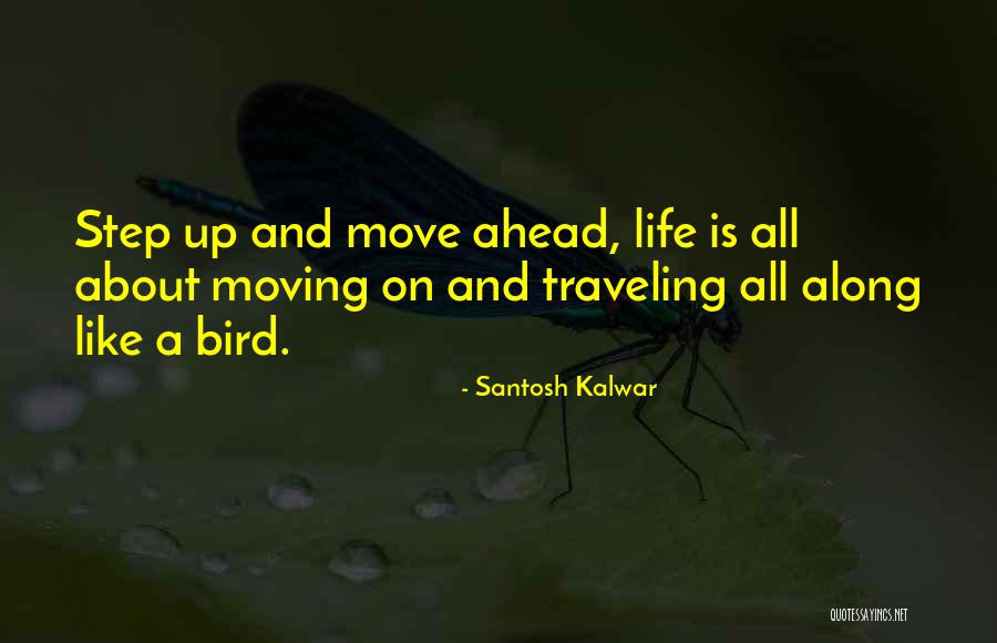 Moving Ahead In Life Quotes By Santosh Kalwar Moving Ahead In Life Quotes By Santosh Kalwar