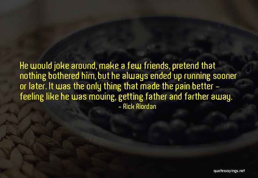 Moving Away From Friends Quotes By Rick Riordan Moving Away From Friends Quotes By Rick Riordan