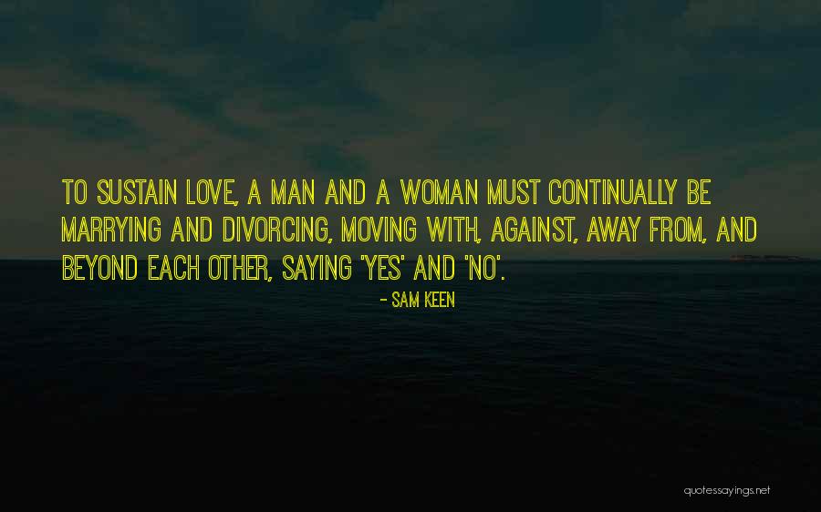 Moving Away From Love Quotes By Sam Keen