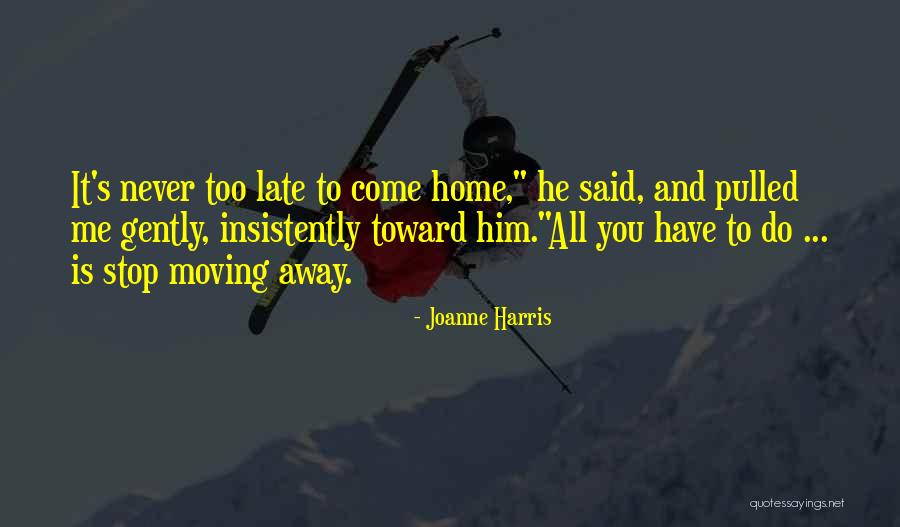 Moving Away Love Quotes By Joanne Harris Moving Away Love Quotes By Joanne Harris