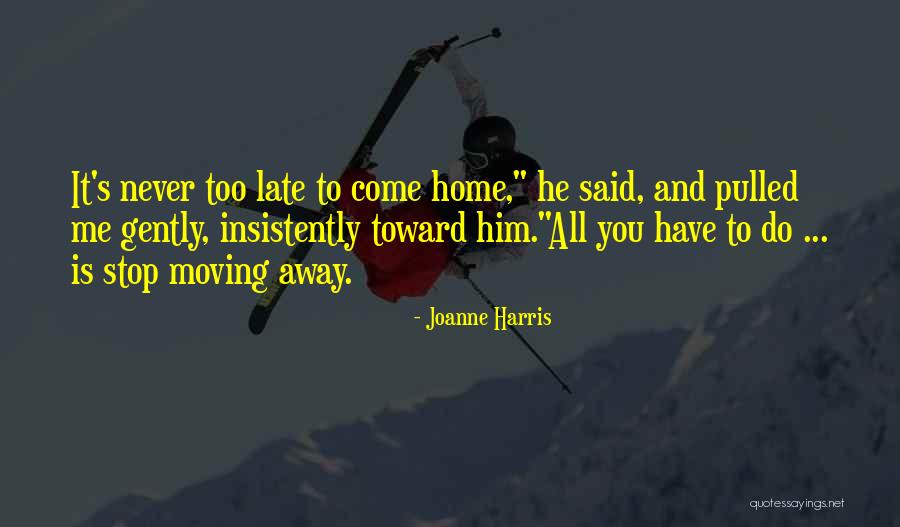 Moving Away Love Quotes By Joanne Harris