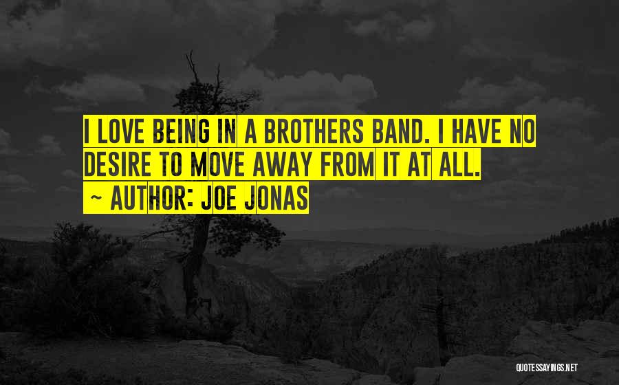 Moving Away Love Quotes By Joe Jonas