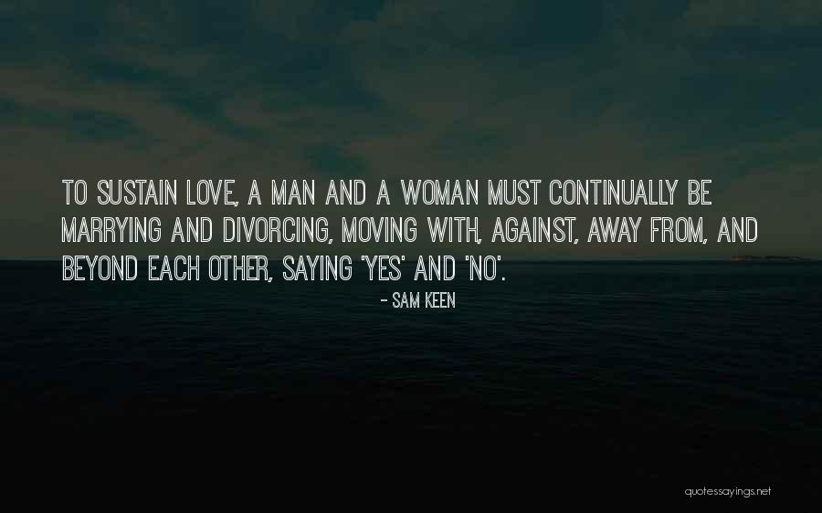 Moving Away Love Quotes By Sam Keen