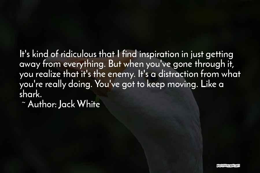 Moving Away To Find Yourself Quotes By Jack White