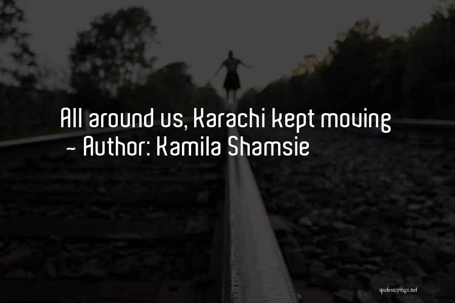 Moving Cities Quotes By Kamila Shamsie