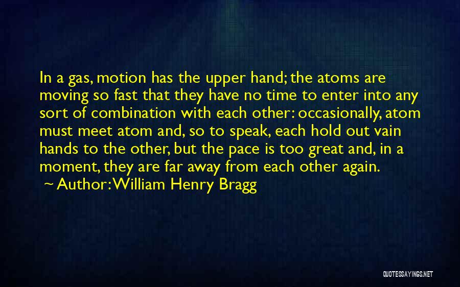 Moving Far Away Quotes By William Henry Bragg