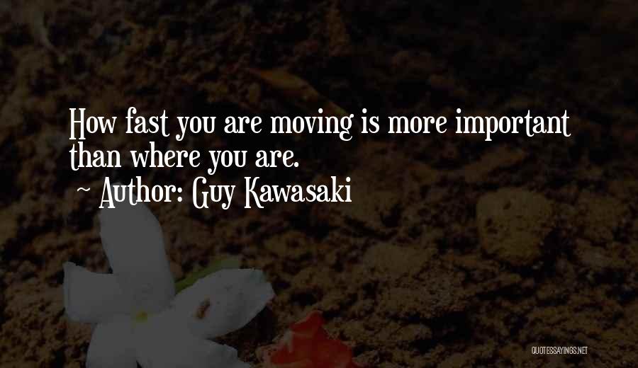 Moving Fast In Business Quotes By Guy Kawasaki