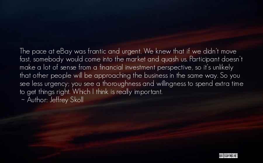 Moving Fast In Business Quotes By Jeffrey Skoll