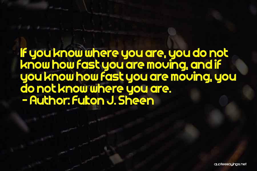 Moving Fast Quotes By Fulton J. Sheen