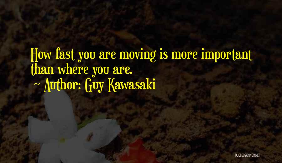 Moving Fast Quotes By Guy Kawasaki