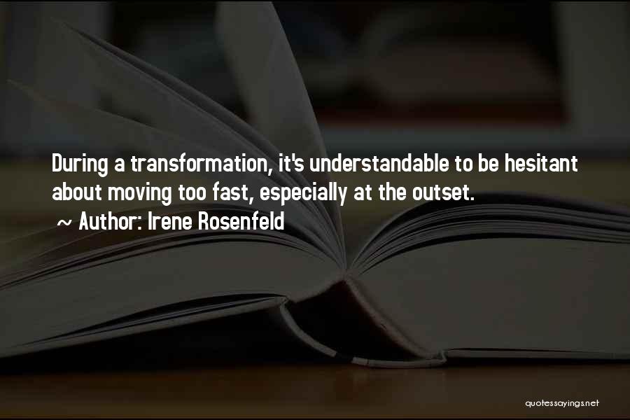 Moving Fast Quotes By Irene Rosenfeld