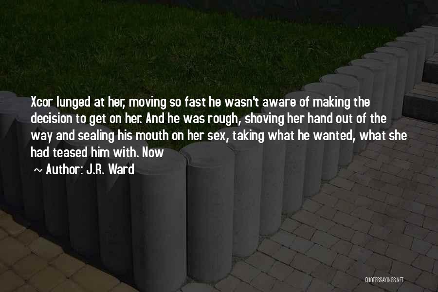 Moving Fast Quotes By J.R. Ward