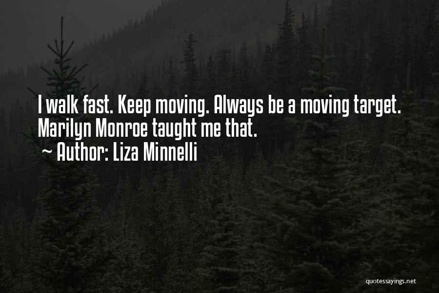 Moving Fast Quotes By Liza Minnelli