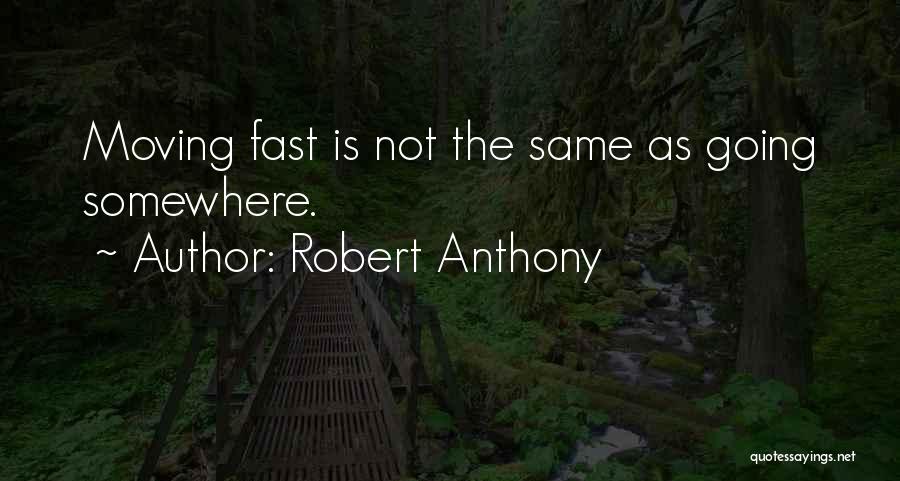 Moving Fast Quotes By Robert Anthony