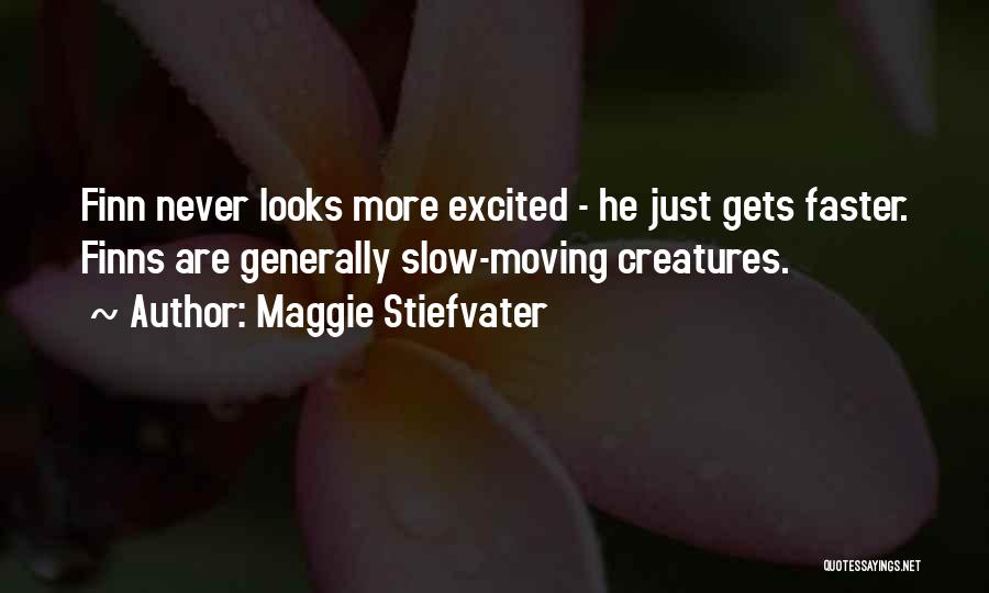 Moving Faster Quotes By Maggie Stiefvater