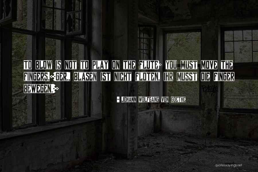 Moving Finger Quotes By Johann Wolfgang Von Goethe Moving Finger Quotes By Johann Wolfgang Von Goethe