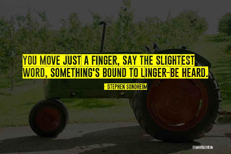 Moving Finger Quotes By Stephen Sondheim Moving Finger Quotes By Stephen Sondheim