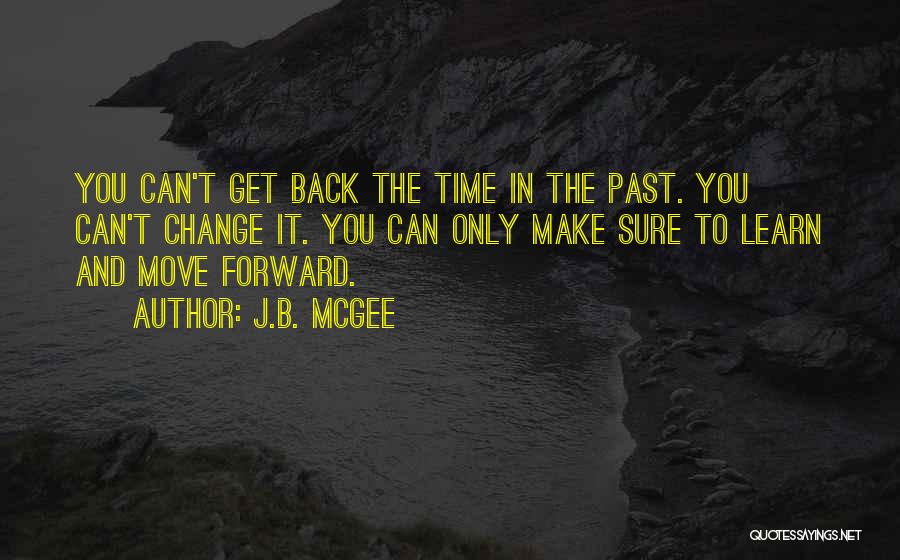 Moving Forward And Change Quotes By J.B. McGee