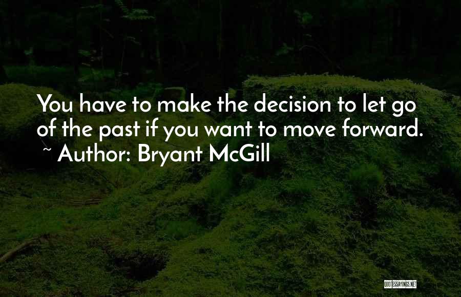 Moving Forward And Letting Go Quotes By Bryant McGill