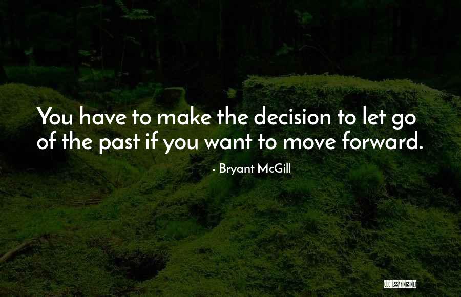 Moving Forward And Letting Go Quotes By Bryant McGill