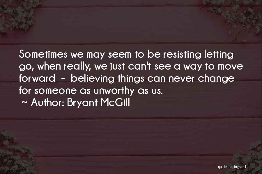 Moving Forward And Letting Go Quotes By Bryant McGill