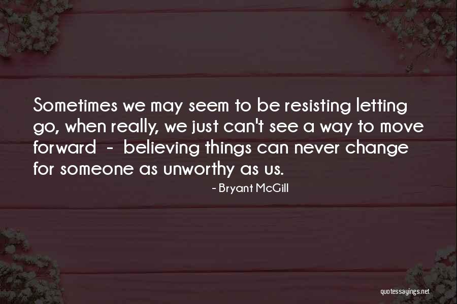 Moving Forward And Letting Go Quotes By Bryant McGill